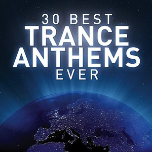 30 Best Trance Anthems Best Ever