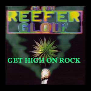 Glow Reefer Glow - Get High On Rock