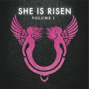 She is Risen: Volume One