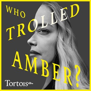 Avatar for Who Trolled Amber? | Tortoise Investigates