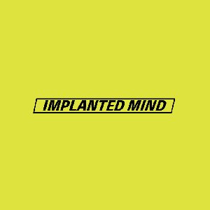 IMPLANTED MIND
