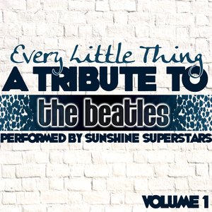 Every Little Thing: A Tribute To The Beatles Volume 1