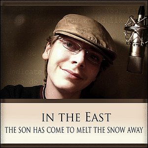 In the East (The Son has Come To Melt the Snow Away)