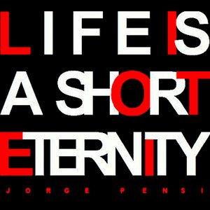 LIFE IS A SHORT ETERNITY