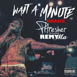 Wait a Minute (Remix) [feat. Remy Ma]