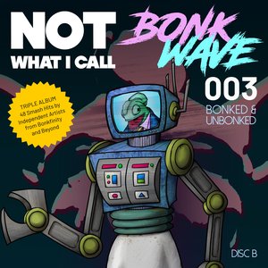 Not What I Call Bonk Wave - Volume 003 - Disk B - Bonked and Unbonked