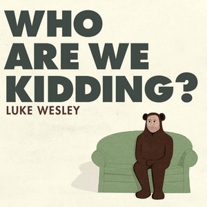 Who Are We Kidding?