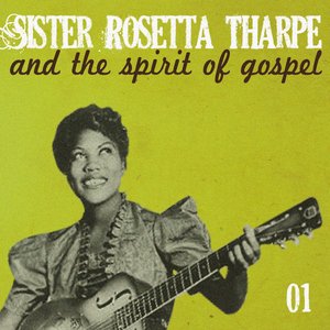 Sister Rosetta Tharpe and the Spirit of Gospel, Vol. 1