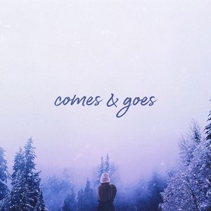 Comes & Goes