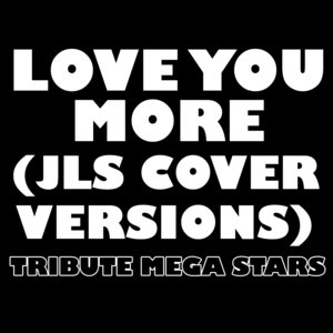 Love You More (JLS Cover Versions)