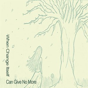 Image for 'When Change Itself Can Give No More'