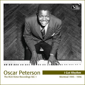 I Got Rhythm - RCA Recordings, Vol. 1 (The First Recordings of Oscar Peterson)