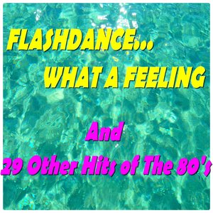 Flashdance... What a Feeling (And 29 Other Hits of the 80's)