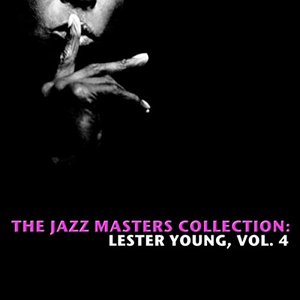 The Jazz Masters Collection: Lester Young, Vol. 4
