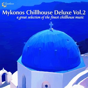 Mykonos Chillhouse Deluxe, Vol. 2 (A Great Selection of the Finest Chillhouse Music)