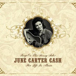 Keep On the Sunny Side -  June Carter Cash: Her Life In Music