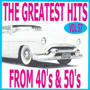 The Greatest Hits from 40's and 50's, Vol. 57