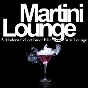 Martini Lounge - A Modern Collection of Electronic Euro Lounge