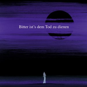 Bitter ist's dem Tod zu dienen