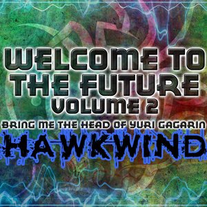 Bring Me The Head Of Yuri Gagarin: Welcome To The Future, Vol. 2 (Live)