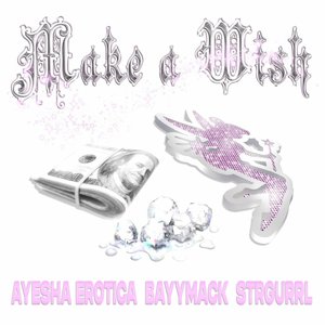 make a wish (feat. Ayesha Erotica & Strgurrl) - Single