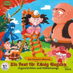 Ein Fest für König Gugubo (Urgeschichten und Höhlensongs)
