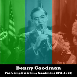 The Complete Benny Goodman (1941-1942)