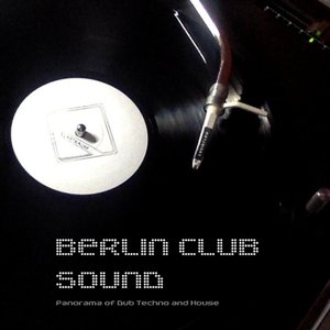 Berlin Club Sound - Panorama of Dub Techno and House