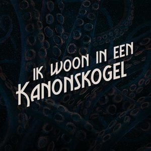 Ik Woon In Een Kanonskogel