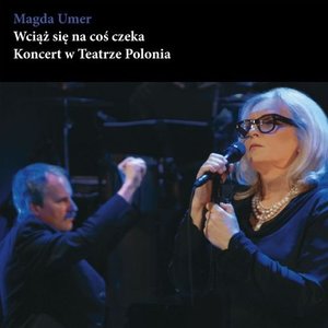 Wciąż się na coś czeka (Koncert w Teatrze Polonia)