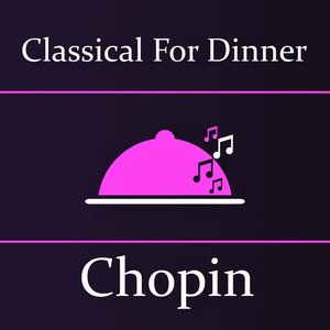 Classical for Dinner: Chopin