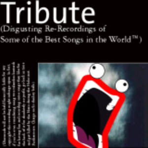 Tribute (Disgusting Re-Recordings of Some of the Best Songs in the World)