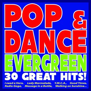 Pop & Dance Evergreen: 30 Great Hits! (I Need a Hero, Lady Marmalade, Y.m.c.a., Good Times, Radio Gaga, Message in a Bottle, Walking On Sunshine...)