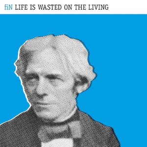 Life Is Wasted On the Living