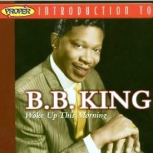 A Proper Introduction to B.B. King: Woke Up This Morning