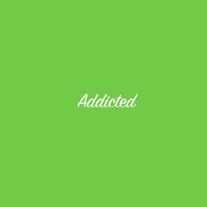 Addicted