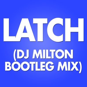 Latch (Milton's Bootleg Mix)