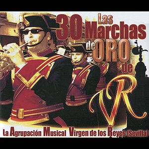 Las 30 Marchas de Oro de La Agrupación Musical Virgen de Los Reyes (Sevilla)