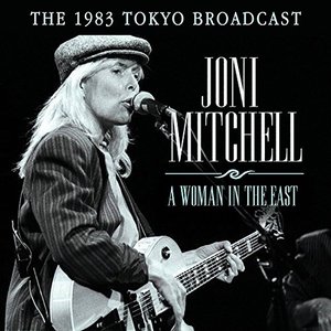 Joni Mitchell Live: A Woman In The East
