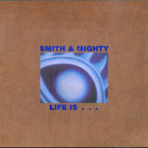 Smith & Mighty - Life Is... - Zortam Music