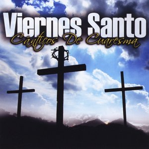 Viernes Santo - Canticos de Cuaresma