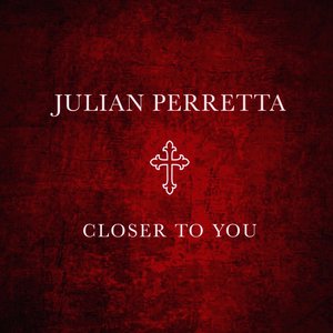 Julian Perretta - Closer To You - Single - Zortam Music