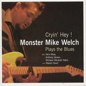 Cryin' Hey! Monster Mike Welch Plays The Blues