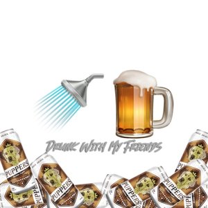 Drunk With My Friends