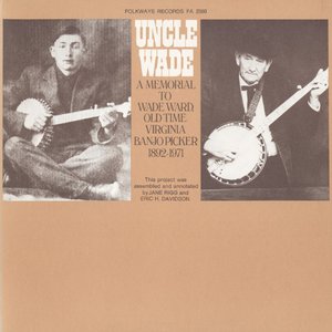 Uncle Wade - A Memorial to Wade Ward: Old Time Virginia Banjo Picker, 1892-1971