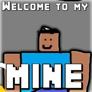 Welcome to My Mine