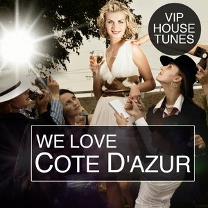 We Love Côte D'Azur (VIP House Tunes)