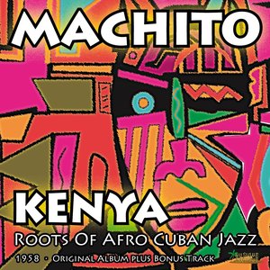 Kenya (Roots of Afro Cuban Jazz) (Original Album Plus Bonus Tracks, 1958)