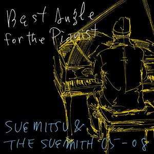 Best Angle for the Pianist - SUEMITSU & THE SUEMITH 05-08 -