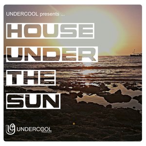 Undercool Presents House Under the Sun